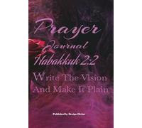 Write The Vision And Make It Plain: Prayer Journal