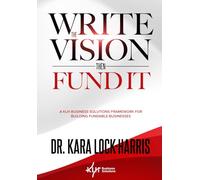 Write the Vision Then Fund It: A KLH Business Solutions Framework for Building Fundable Businesses