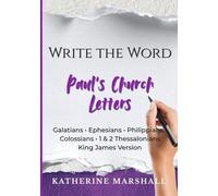 Write the Word: Paul’s Church Letters: Hand Copy Galatians, Ephesians, Philippians, Colossians, 1 & 2 Thessalonians Verse by Verse (KJV)