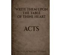 Write Them Upon the Table of Thine Heart: Acts: A scripture writing Journal