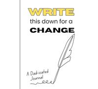 Write This Down for a Change: A Dad-icated Journal: Because Memory Is the Second Thing to Go