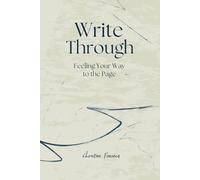 Write Through: Feeling Your Way Through The Page