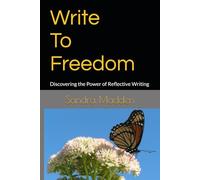 Write To Freedom: Discovering the Power of Reflective Writing