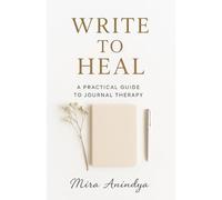 Write to Heal: A Practical Guide to Journal Therapy