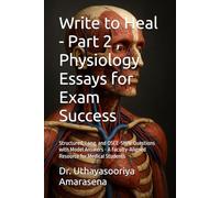 Write to Heal - Part 2 , Physiology Essays for Exam Success: Structured, Long, and OSCE-Style Questions with Model Answers - A Faculty-Aligned Resource for Medical Students