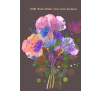 Write What Makes Your Soul Blossom: A Beautiful Floral Journal for Daily Reflection, Gratitude & Personal Thoughts وAn Elegant Lined Journal for Writing, Reflection and Everyday Inspiration