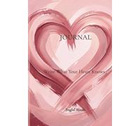 Write What Your Heart Knows: A Reflection Journal for Writing Freely, Trusting Your Thoughts, and Finding Clarity (Joyful Minds Heart Collection)