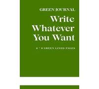 Write Whatever You Want: Ruled Journal with Softcover for Work, School and College Supplies | 120 Pages | Compact Size "6 x 9" Ruled Green Paper ... Everyday Writing - Perfect for Blue Ink Pens