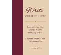 Write Where It Hurts: Because Healing Starts Where Honesty Lives