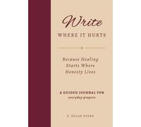 Write Where It Hurts: Because Healing Starts Where Honesty Lives