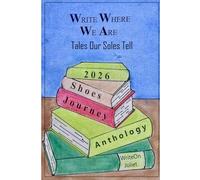 Write Where We Are Tales Our Soles Tell: WriteOn Joliet Shoe Anthology