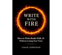Write With Fire: How to Write Books With AI Without Losing Your Voice