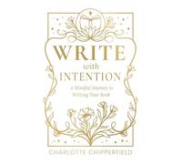 Write with Intention: A Mindful Journey to Writing Your Book (Write with Intention Book and Workbook)