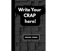 Write Your Crap Here!: Funny Gift Journal Notebook for Friends and Family