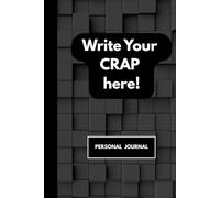 Write Your Crap Here!: Funny Gift Journal Notebook for Friends and Family