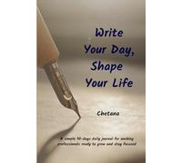 Write Your Day, Shape Your Life: A simple 90-days daily journal for working professionals ready to grow and stay focused