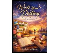 Write Your Destiny: Prompts for Manifesting Your Heart's Desire: Law of Attraction and Manifestation Journal Prompts for Creating Your Dream Life