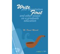 Write your Dissertation First and other Essays on a graduate education