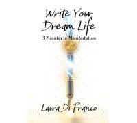 Write Your Dream Life: 3 Minutes to Manifestation