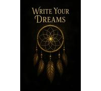 Write Your Dreams: A Guided Journal for Dreamers and Creators