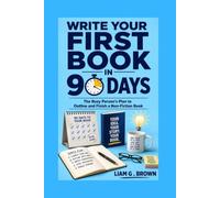 Write Your First Book in 90 Days: The Busy Person's Plan to Outline and Finish a Non-Fiction Book
