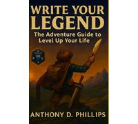 Write Your Legend: The Adventure Guide to Level Up Your Life