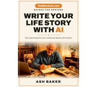 Write Your Life Story with AI: Turn your memories into a book your family will treasure (TenMinuteAI.com Guides for Seniors)