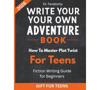 Write Your Own Adventure Book: How to Master Plot Twists for Teens: Fiction Writing Guide for Beginners (Young Writer)