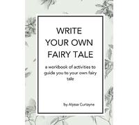 Write Your Own Fairy Tale: A workbook of activities to lead you to your own fairy tale (1) (Creative Writing Workbooks)