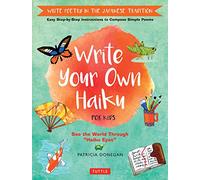 Write Your Own Haiku for Kids: Write Poetry in the Japanese Tradition - Easy Step-by-Step Instructions to Compose Simple Poems