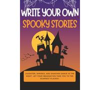 Write Your Own Spooky Stories: A Creative Halloween Journal for Kids & Teens