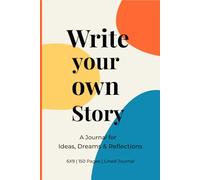 Write Your Own Story : A Journal for Ideas, Dreams & Reflections