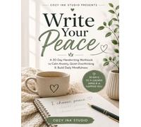 Write Your Peace: A 30-Day Handwriting Workbook to Calm Anxiety, Quiet Overthinking & Build Daily Mindfulness