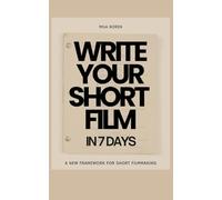 Write Your Short Film in 7 Days: A New Framework for Short Filmmaking
