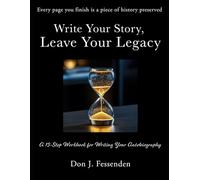 Write Your Story, Leave Your Legacy: A 15-Step Workbook for Writing Your Autobiography (Legacy Project Series)