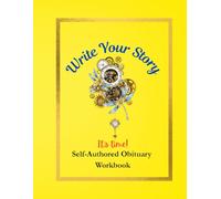 Write Your Story: Self-Authored Obituary Workbook