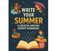Write Your Summer: A Creative Writing Prompt Workbook for Kids Ages 8-12