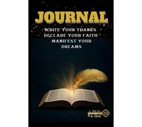Write Your Thanks, Declare Your Faith, Manifest Your Dreams:: Christian Gratitude Journal for Daily Prayer, Faith Declarations, and Dream Manifestation
