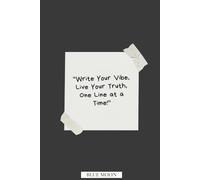 Write Your Vibe, Live Your Truth, One Line at a Time!: For Personal Growth, Creativity, and Daily Reflection