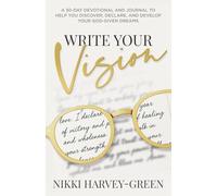 Write Your Vision: A 30-Day Devotional and Journal to Help You Discover, Declare, and Develop Your God-Given Dreams