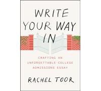 Write Your Way In: Crafting an Unforgettable College Admissions Essay (Chicago Guides to Writing, Editing, and Publishing)