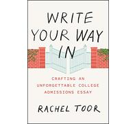 Write Your Way In: Crafting an Unforgettable College Admissions Essay (Chicago Guides to Writing, Editing, and Publishing)