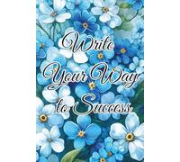 Write Your Way To Success: Motivational Notebook - Journal for Daily Planning, Goal Setting, Personal Growth, Productivity and Positive Thinking - ... notebook for work, planning, school, office.