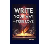 Write Your Way to True Love: A Guided Journal of 100 Intentional Reflections to Attract the Love You Deserve