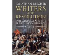 Writers and Revolution: Intellectuals and the French Revolution of 1848