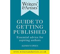 Writers' & Artists' Guide to Getting Published: Essential advice for aspiring authors (Writers' and Artists')