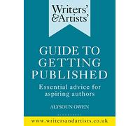 Writers' & Artists' Guide to Getting Published: Essential advice for aspiring authors