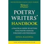 Writers' & Artists' Poetry Writers' Handbook: A Practical Guide to Getting Your Poetry Noticed, Published and Performed (Writers' and Artists')