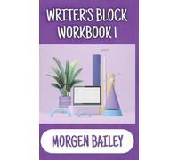 Writer's Block Workbook 1 (Morgen Bailey's Creative Writing Workbooks)