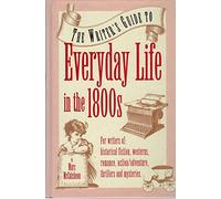 Writer's Guide to Everyday Life in the 1800's